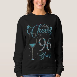 Cheers to 96 Years Old 96th Birthday Queen B-day P Sweatshirt