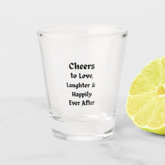 Cheers to Love, Laughter, Happily Ever After on a Shot Glass