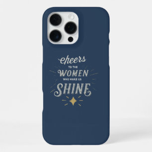 Cheers to the women who make us shine. iPhone 16 pro max case