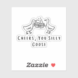 Cheers, You Silly Goose Funny Goose