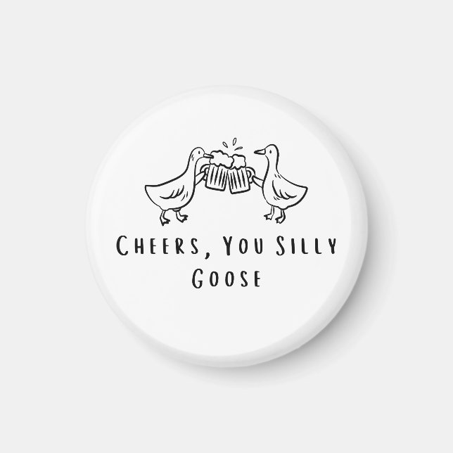 Cheers, You Silly Goose Funny Goose  Magnet (Front)