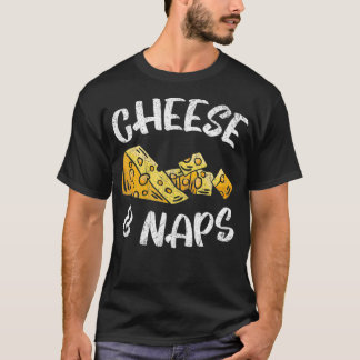 Cheese And Naps Cheesy Cheese Lover Foodie Dairy d T-Shirt