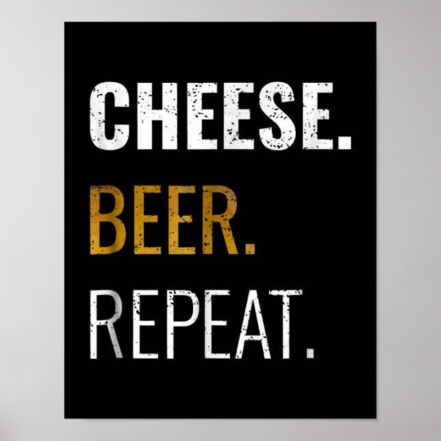 Cheese Beer Repeat , Funny Distressed Novelty Poster (Front)