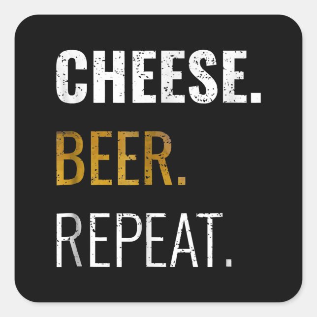 Cheese Beer Repeat , Funny Distressed Novelty Square Sticker (Front)