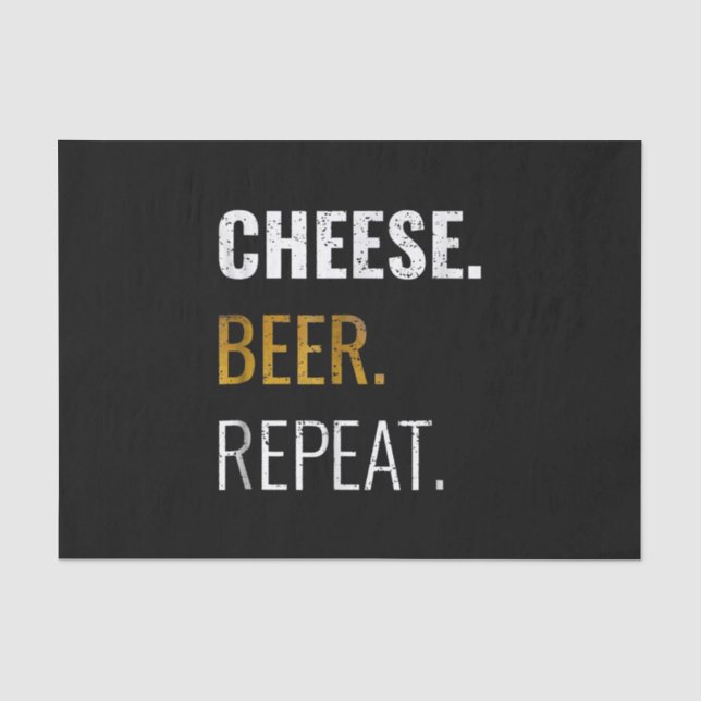Cheese Beer Repeat , Funny Distressed Novelty Tissue Paper (Front)