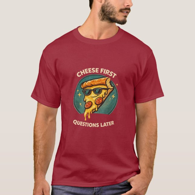 Cheese First Questions Later Funny Retro Pizza T-S T-Shirt (Front)