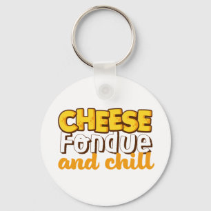 Cheese Fondue and Chill Funny and Cute Key Ring