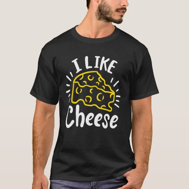 Cheese I Like Cheese T-Shirt (Front)