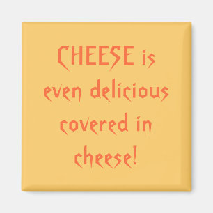 CHEESE is even delicious covered in cheese! Magnet