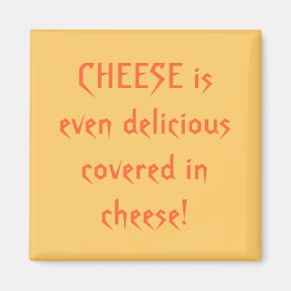 CHEESE is even delicious covered in cheese! Magnet