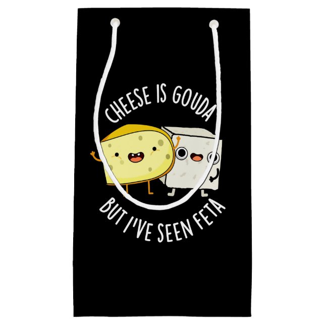 Cheese Is Gouda But I've Seen Feta Funny Food Pun  Small Gift Bag (Front)