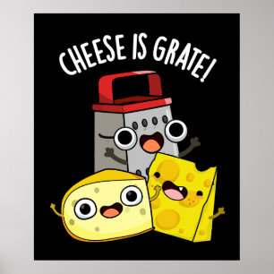Cheese Is Grate Funny Food Pun Dark BG Poster