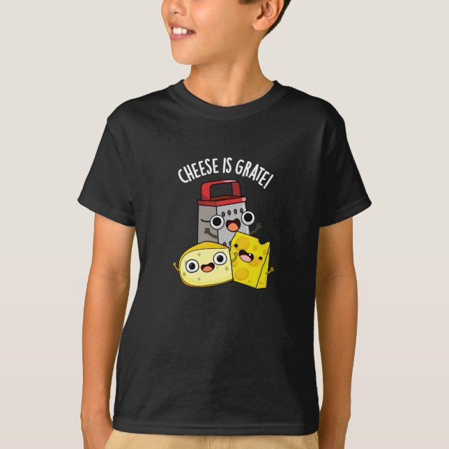 Cheese Is Grate Funny Food Pun Dark BG T-Shirt (Front)