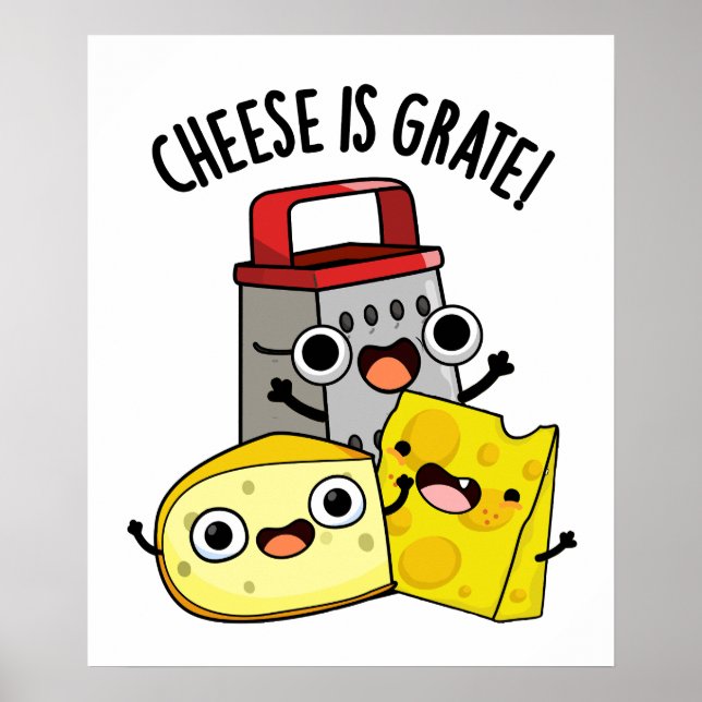 Cheese Is Grate Funny Food Pun  Poster (Front)