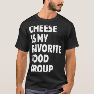 Cheese Is My Favourite Food Group T-Shirt