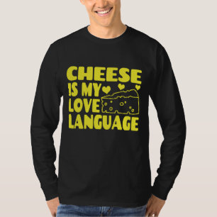 Cheese is My Love Language - Chesse Lovers T-Shirt