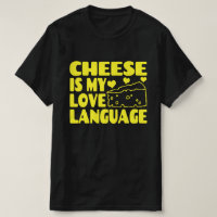 Cheese is My Love Language - Chesse Lovers