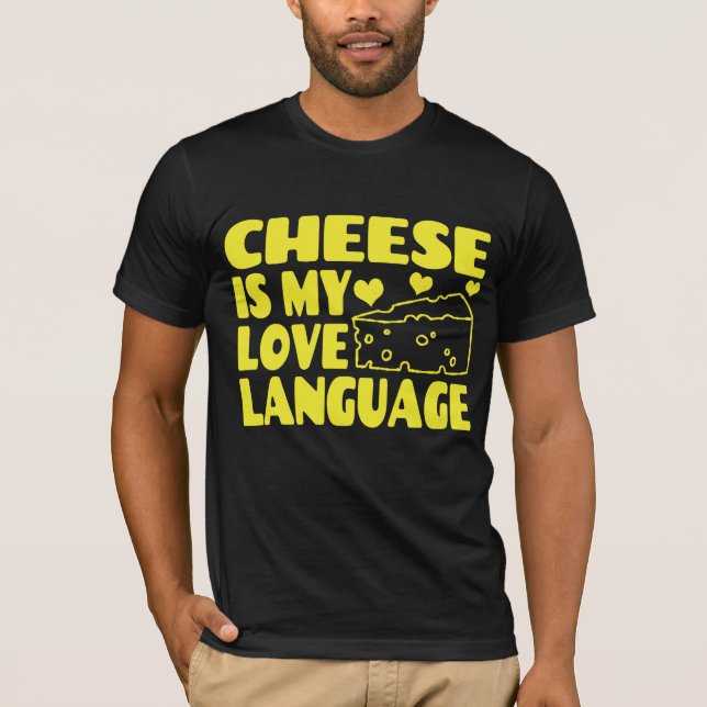 Cheese is My Love Language - Chesse Lovers   T-Shirt (Front)