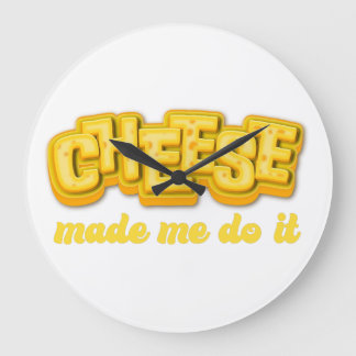 Cheese Made me do it  Large Clock