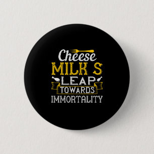 Cheese Milk’S Leap Towards Immortality 6 Cm Round Badge