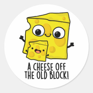 Cheese Off The Old Block Funny Food Pun  Classic Round Sticker