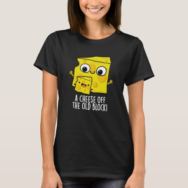 Cheese Off The Old Block Funny Food Pun Dark BG T-Shirt (Front)