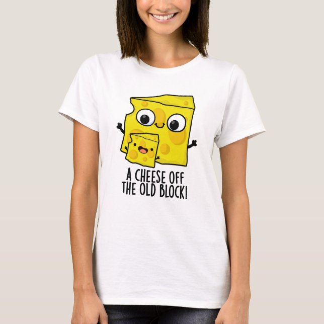 Cheese Off The Old Block Funny Food Pun  T-Shirt (Front)