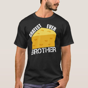 Cheese Pun Gratest Ever Brother  Saying Brother Hu T-Shirt