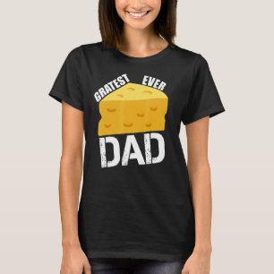 Cheese Pun Gratest Ever Dad Fun Saying Father Dad  T-Shirt