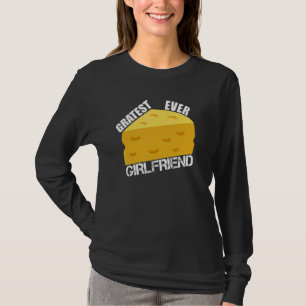 Cheese Pun Gratest Ever Girlfriend Saying Dating T-Shirt