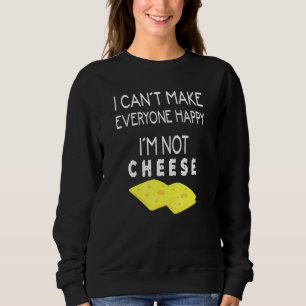 Cheese Snack Clothes Im Not Cheese Sweatshirt