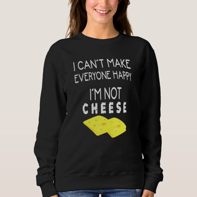 Cheese Snack Clothes Im Not Cheese Sweatshirt (Front)