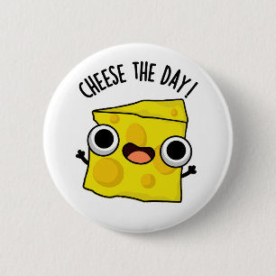 Cheese The Day Funny Food Pun 6 Cm Round Badge