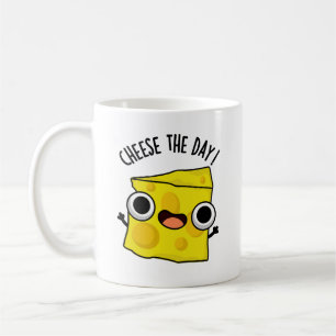 Cheese The Day Funny Food Pun  Coffee Mug