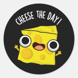 Cheese The Day Funny Food Pun Dark BG Classic Round Sticker