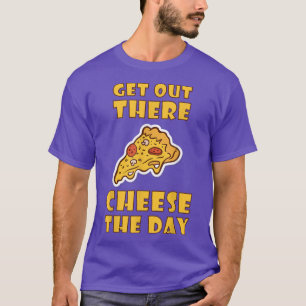 Cheese the Day Pizza Eating Junk Food T-Shirt