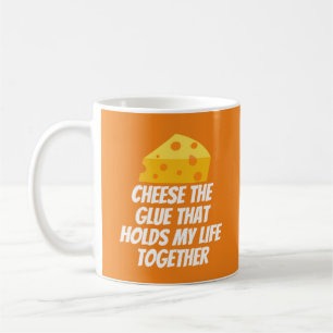 Cheese The Glue That Holds My Life Together Coffee Mug