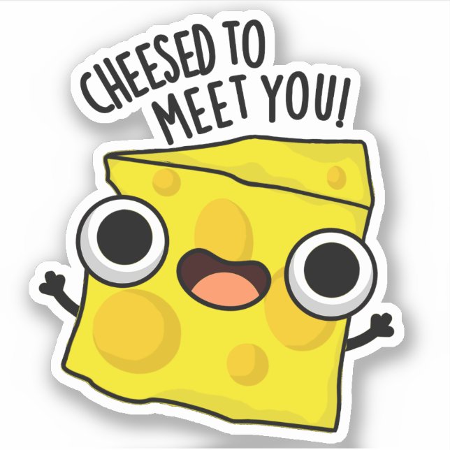 Cheese To Meet You Funny Food Puns  (Front)