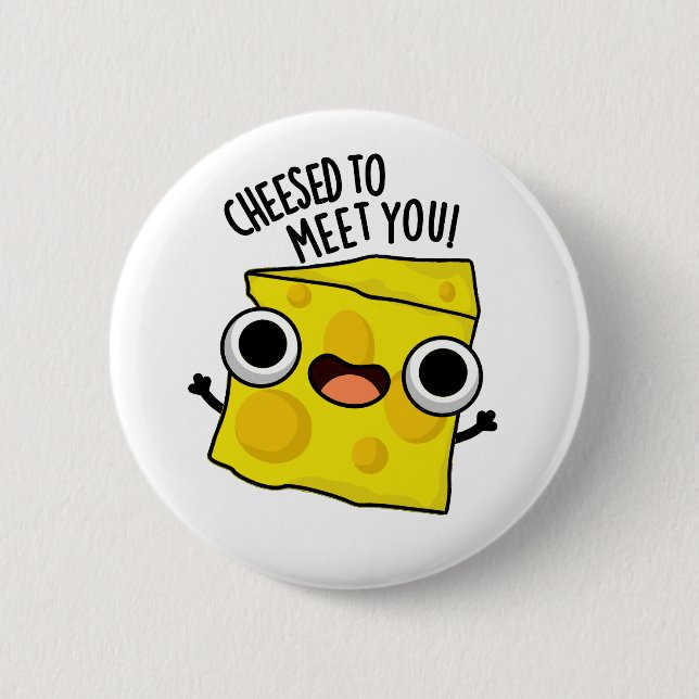 Cheese To Meet You Funny Food Puns  6 Cm Round Badge (Front)