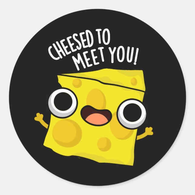 Cheese To Meet You Funny Food Puns Dark BG Classic Round Sticker (Front)