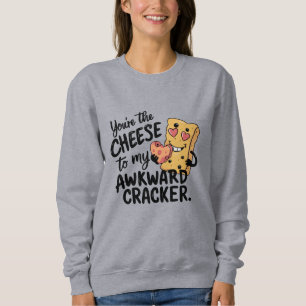 Cheese to My Awkward Funny and Cute Valentine Sweatshirt