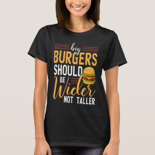 Cheeseburger Big Burgers Should Be Wider Foodie T-Shirt