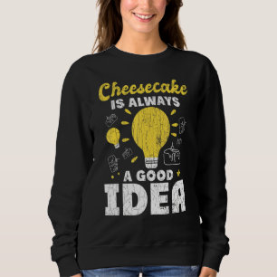Cheesecake Always A Good Idea Fun Cheese   Eater G Sweatshirt