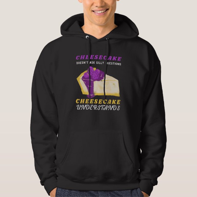 Cheesecake  Cheesecake Understands Dessert Foodie Hoodie (Front)