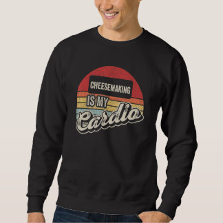 Cheesemaking Is My Cardio Vintage Retro  Cheese Ma Sweatshirt