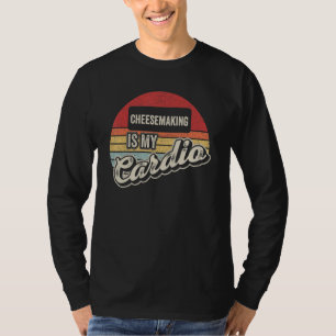 Cheesemaking Is My Cardio Vintage Retro Cheese Ma T-Shirt