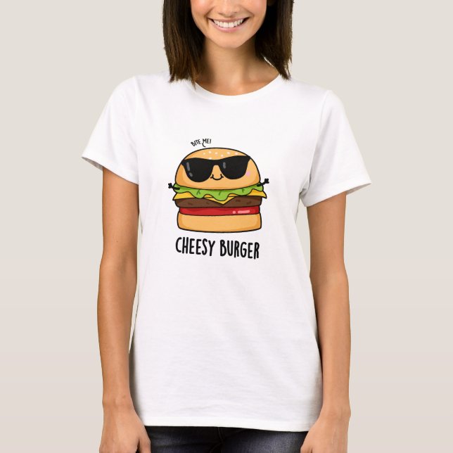 Cheesy Burger Funny Food Puns  T-Shirt (Front)