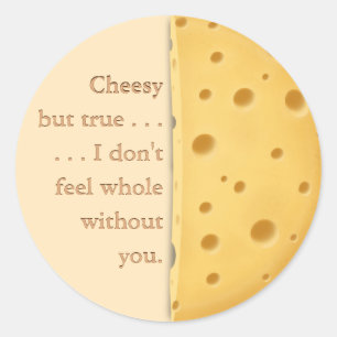 "Cheesy but true" Funny Saying Love & Friendship Classic Round Sticker