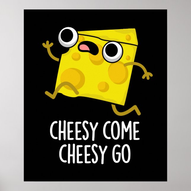 Cheesy Come Cheesy Go Funny Food Pun Dark BG Poster (Front)