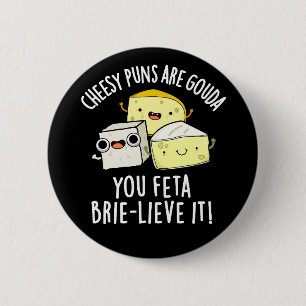 Cheesy Puns Are Gouda You Feta Brie-lieve It 6 Cm Round Badge